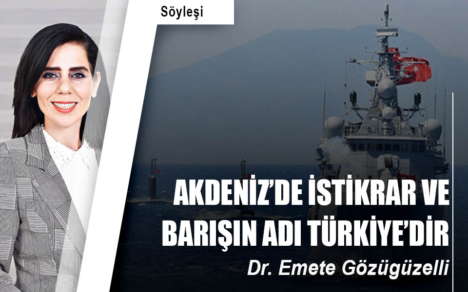 Akdeniz’de istikrar ve barışın adı Türkiye’dir.